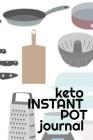 Keto Instant Pot Journal: Journaling Pages For Your Favorite Recipes - Write Down Ketogenic Meal & Food Preparation Ideas, Ingredient List, Heal Cover Image