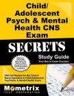 Child/Adolescent Psych & Mental Health CNS Exam Secrets Study Guide: CNS Test Review for the Clinical Nurse Specialist in Child/Adolescent Psychiatric Cover Image