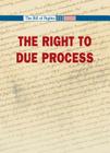 The Right to Due Process (Bill of Rights) By Kimberly Troisi-Paton (Editor) Cover Image