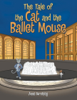 The Tale of the Cat and the Ballet Mouse By Anne Krohley Cover Image