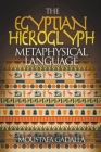 The Egyptian Hieroglyph Metaphysical Language By Moustafa Gadalla Cover Image
