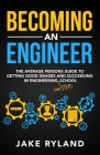 Becoming an Engineer: The Average Person's Guide to Getting Good Grades and Succeeding in Engineering and STEM School By Jake Ryland Cover Image