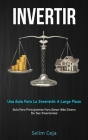 Invertir: Una guía para la inversión a largo plazo (Guía para principiantes para ganar más dinero de sus inversiones) Cover Image