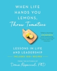 When Life Hands You Lemons, Throw Tomatoes: Lessons in Life and Leadership Cover Image