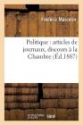 Politique: Articles de Journaux, Discours À La Chambre (Sciences Sociales) Cover Image