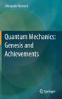 Quantum Mechanics: Genesis and Achievements By Alexander Komech Cover Image