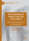The Psychology of Global Crises and Crisis Politics: Intervention, Resistance, Decolonization (Palgrave Studies in the Theory and History of Psychology) By Irene Strasser (Editor), Martin Dege (Editor) Cover Image