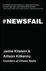 Newsfail: Climate Change, Feminism, Gun Control, and Other Fun Stuff We Talk About Because Nobody Else Will By Jamie Kilstein, Allison Kilkenny Cover Image