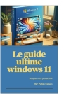 Windows 11: tout ce que vous devez savoir: Le guide ultime Cover Image