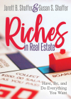 Riches in Real Estate: Have, Be, and Do Everything You Want By Jarett B. Shaffer, Susan S. Shaffer, Don Green (Foreword by) Cover Image