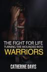 The Fight for Life: Turning the Wounded into Warriors Cover Image