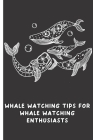 Whale Watching Tips for Whale Watching Enthusiasts: Whale Watching Journal and Notebook By Nita Salvatierra Cover Image