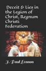 Deceit & Lies in the Legion of Christ, Regnum Christi Federation: Revised, Abbreviated Original version of Our Father Maciel who art in Bed By J. Paul Lennon M. a. Cover Image