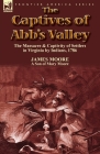 The Captives of Abb's Valley: the Massacre & Captivity of Settlers in Virginia by Indians, 1786 By James Moore Cover Image