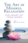 The Art of Mindful Relaxation: The Heart of Yoga Nidra By Ed Shapiro Cover Image