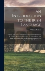 An Introduction to the Irish Language: In Three Parts. I. an Original and Comprehensive Grammar. Ii. Familiar Phrases and Dialogues. Iii. Extracts Fro By William Neilson Cover Image