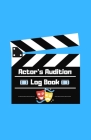 Actor's Audition Log Book: For the Working Actor By Ashtopian Publishing Cover Image