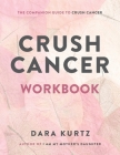 Crush Cancer Workbook By Dara Kurtz Cover Image