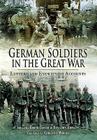 German Soldiers in the Great War: Letters and Eyewitness Accounts By Bernd Ulrich, Benjamin Ziemann Cover Image