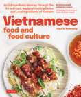 Vietnamese Food and Food Culture: A Life-Changing Journey Through the Street Foods, Regional Cooking Styles and Local Ingredients of Vietnam Cover Image