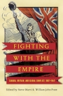 Fighting with the Empire: Canada, Britain, and Global Conflict, 1867–1947 (Studies in Canadian Military History) By Steve Marti (Editor) Cover Image