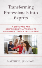 Transforming Professionals into Experts: A Systematic and Comprehensive Approach to Mid-Career Teacher Development By Matthew J. Jennings Cover Image