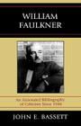 William Faulkner: An Annotated Bibliography of Criticism Since 1988 By John E. Bassett Cover Image