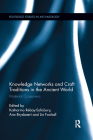 Knowledge Networks and Craft Traditions in the Ancient World: Material Crossovers (Routledge Studies in Archaeology) By Katharina Rebay-Salisbury (Editor), Ann Brysbaert (Editor), Lin Foxhall (Editor) Cover Image