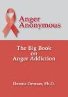 Anger Anonymous: The Big Book on Anger Addiction Cover Image
