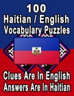100 Haitian/English Vocabulary Puzzles: Learn and Practice Haitian By Doing FUN Puzzles!, 100 8.5 x 11 Crossword Puzzles With Clues In English, Answer By On Target Publishing Cover Image