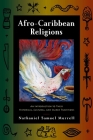 Afro-Caribbean Religions: An Introduction to Their Historical, Cultural, and Sacred Traditions By Nathaniel Samuel Murrell Cover Image