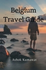 Belgium Travel Guide By Ashok Kumawat Cover Image
