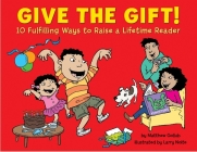 Give the Gift!: 10 Fulfilling Ways to Raise a Lifetime Reader Cover Image