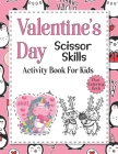 Valentine's Day Scissor Skills Activity Book For Kids: 50 Super Cute and Fun Images A Very Cute Coloring Book for Little Girls and Boys with Valentine By Romaise Lozy Cover Image