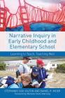Narrative Inquiry in Early Childhood and Elementary School: Learning to Teach, Teaching Well Cover Image