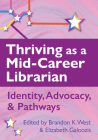 Thriving as a Mid-Career Librarian:: Identity, Advocacy, and Pathways By Brandon West (Editor), Elizabeth Galoozis (Editor) Cover Image