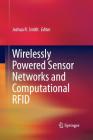 Wirelessly Powered Sensor Networks and Computational Rfid By Joshua R. Smith (Editor) Cover Image