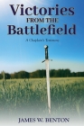 Victories from the Battlefield: A Chaplain's Testimony By James W. Benton Cover Image