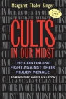 Cults in Our Midst: The Continuing Fight Against Their Hidden Menace By Margaret Thaler Singer, Robert Jay Lifton (Foreword by) Cover Image
