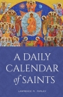 A Daily Calendar of Saints: A Synaxarion for Today's North American Church By Lawrence R. Farley Cover Image