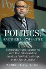 Politics: Another Perspective: Commentary and Analysis on Race, War, Ethics and the American Political Landscape in the Age of O By III Leon Cover Image