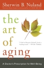 The Art of Aging: A Doctor's Prescription for Well-Being By Sherwin B. Nuland Cover Image