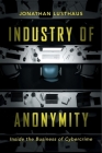 Industry of Anonymity: Inside the Business of Cybercrime By Jonathan Lusthaus Cover Image
