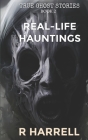 True Ghost Stories: Real-Life Hauntings By R. Harrell Cover Image
