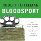 Bloodsport: When Ruthless Dealmakers, Shrewd Ideologues, and Brawling Lawyers Toppled the Corporate Establishment By Robert Teitelman, Neil Hellegers (Read by) Cover Image