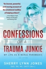 Confessions of a Trauma Junkie: My Life as a Nurse Paramedic, 2nd Edition By Sherry Lynn Jones, Victor Welzant (Foreword by) Cover Image