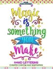 Magic Is Something You Make: Hand Lettering, Creative Coloring and Inspirations By Hue Coloring, Elizabeth Huffman Cover Image