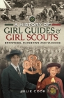 A History of Girl Guides and Girl Scouts: Brownies, Rainbows and Wagggs By Julie Cook Cover Image