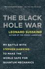 The Black Hole War: My Battle with Stephen Hawking to Make the World Safe for Quantum Mechanics By Leonard Susskind Cover Image