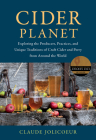 Cider Planet: Exploring the Producers, Practices, and Unique Traditions of Craft Cider and Perry from Around the World By Claude Jolicoeur Cover Image